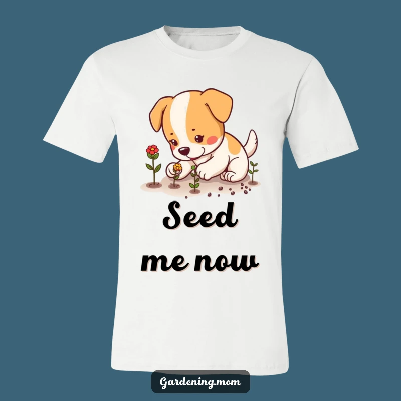 Funny Seed Planting Dog T-Shirt: Cultivate Fun, A Perfect Funny Gift